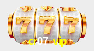 cr07 vip